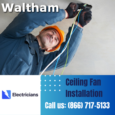 Expert Ceiling Fan Installation Services | Waltham Electricians