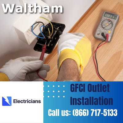 GFCI Outlet Installation by Waltham Electricians | Enhancing Electrical Safety at Home