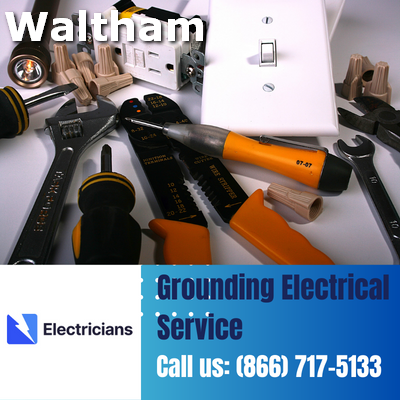Grounding Electrical Services by Waltham Electricians | Safety & Expertise Combined